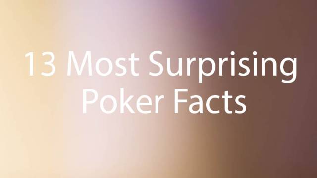 13 Most Surprising Poker Facts You Need to Know