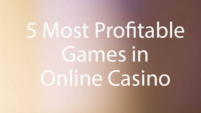 5 Most Profitable Games in Online Casino - Best Game to Play at Casino