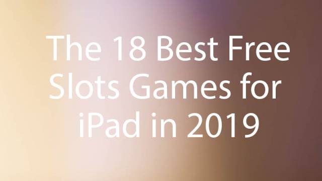 The 18 Best Free Slots Games for iPad in 2019