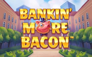 Bankin' More Bacon slot online