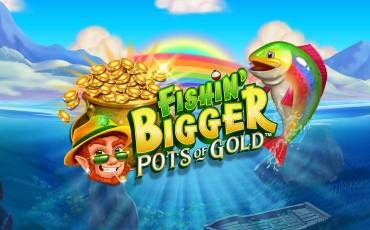 Fishin’ BIGGER Pots of Gold slot online