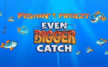 Fishin' Frenzy Even Bigger Fish slot online